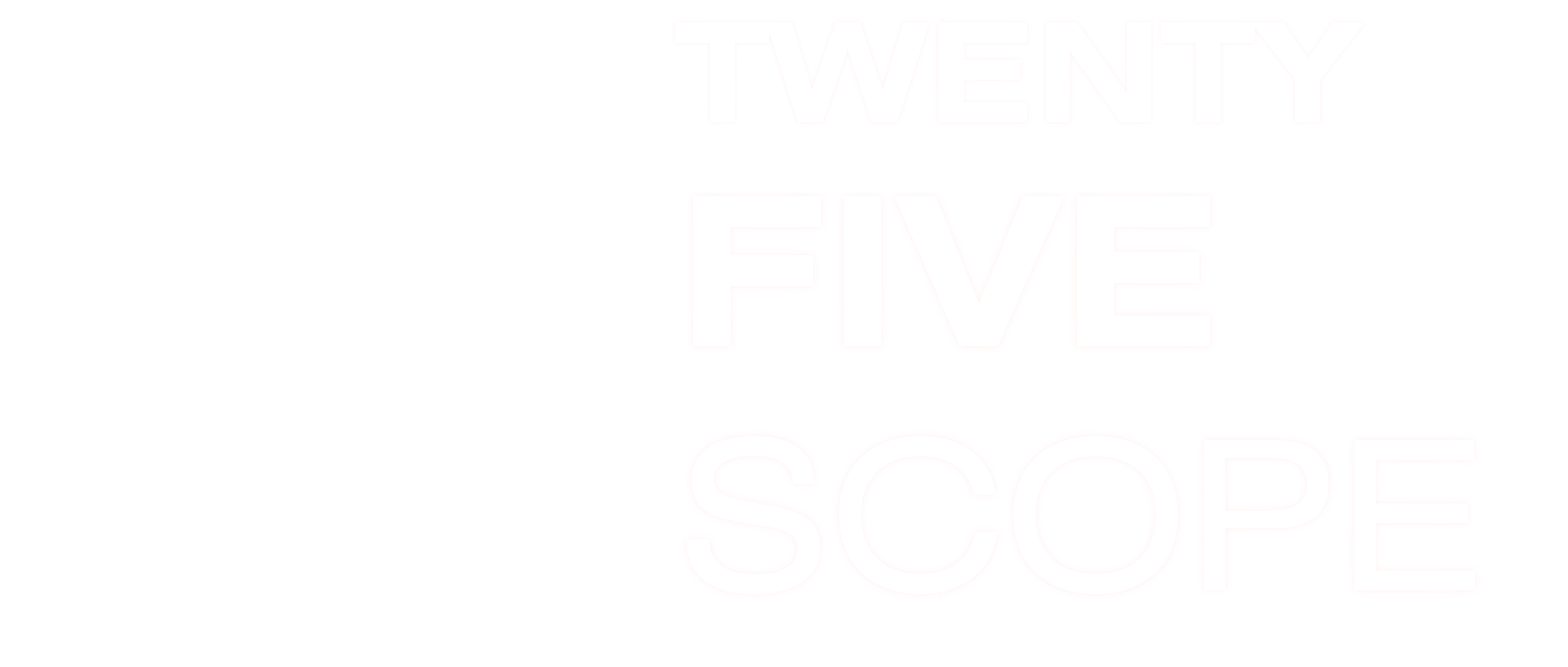 TWENTY-FIVE SCOPE